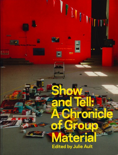 Show and Tell: A Chronicle of Group Material Julie Ault